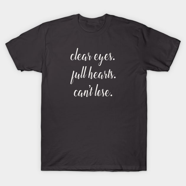 Clear Eyes. Full Hearts. Can't Lose. T-Shirt by nerdydesigns